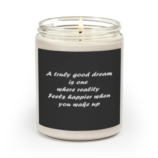 Discover A truly good dream is one  where reality  Feels happier when you wake up Scented Candles