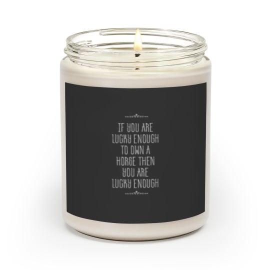 Discover Lucky enough to own a horse funny Scented Candles