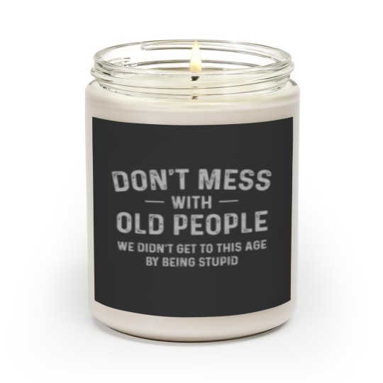Discover Funny Dont Mess With Old People T Scented Candles