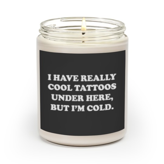 Discover I have really cool tattoos under here, but I'm cold. Scented Candles crewneck