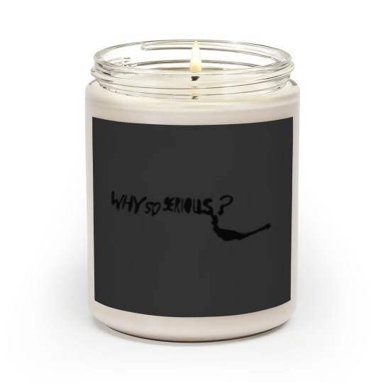 Discover WHY SO SERIOUS Scented Candles