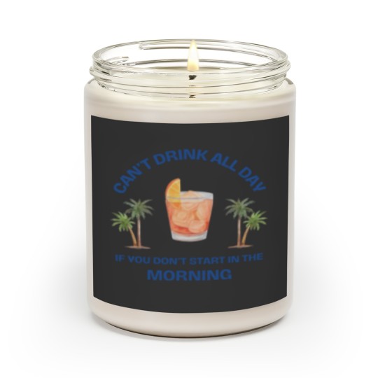 Discover Can't Drink All Day if You Don't Start in the Morning Scented Candles