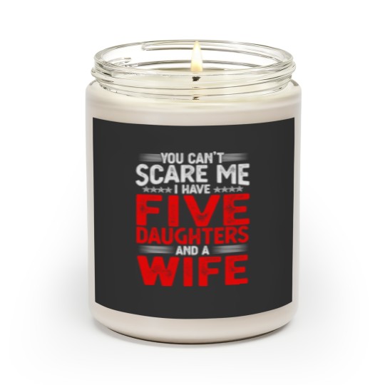 Discover You Can't Scare Me I Have Five Daughters Funny Father's Day Scented Candles
