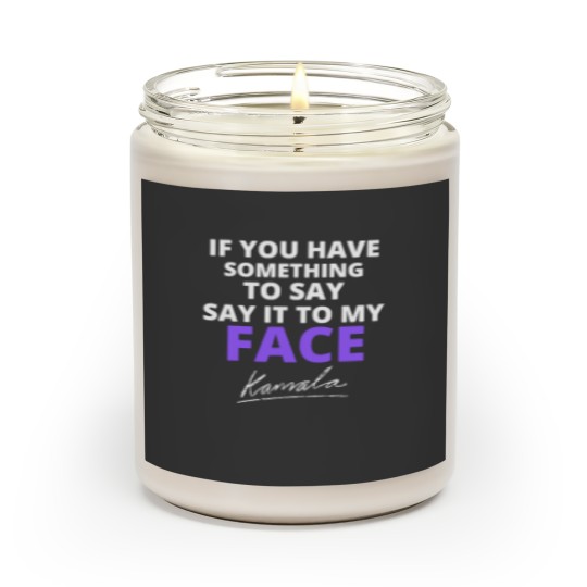 Discover If You Have Something To Say Say It To My Face Scented Candles, Kamala Harris Scented Candles