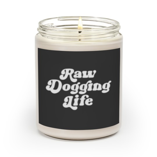 Discover Raw Dogging Life Scented Candles