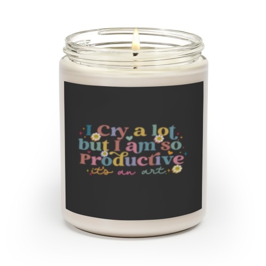 Discover I Cry A Lot But I Am So Productive TS Scented Candles