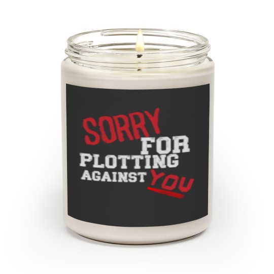 Discover SORRY FOR PLOTTING AGAINST YOU FUNNY SARCASTIC T-SHIRT FOR HIM HER Scented Candles