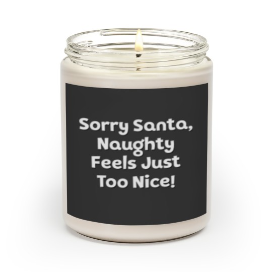 Discover Sorry Santa, Naughty Feels Just Too Nice! Scented Candles