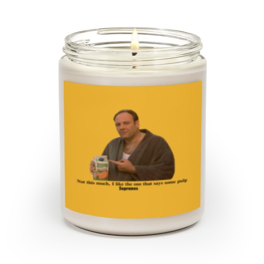 Discover Tony Soprano I like the one that says some pulp Scented Candles