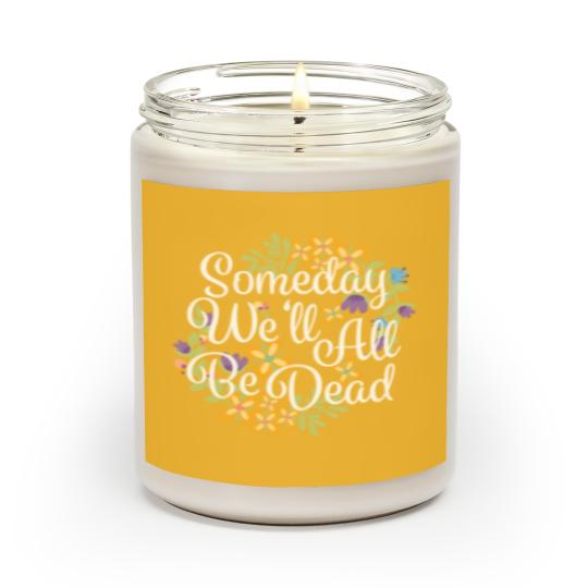 Discover Someday We'll All Be Dead Funny Existential Dread Scented Candles