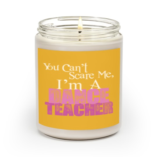 Discover You Can't Scare Me, Dance Teacher Scented Candles