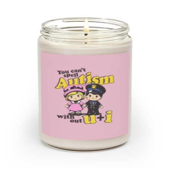 Discover You Can't Spell Autism Without U + I. Scented Candles