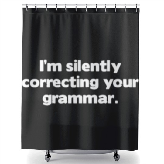 Discover I M Silently Correcting Your Grammar Shower Curtains