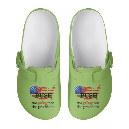 Discover I Love Bush The Pussy Not The President Slip On Clogs
