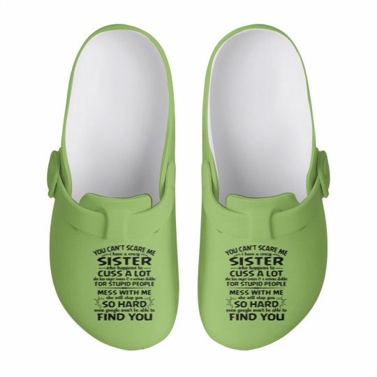 Discover You Can’t Scare Me I Have A Crazy Sister Who Happens To Cuss A Lot Mess With Me She Will Slap You So Hard - Gifts For Brothers From Sisters - Slip On Clogs