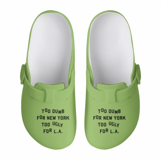 Discover Too dumb for New York too ugly for L.A. Slip On Clogs
