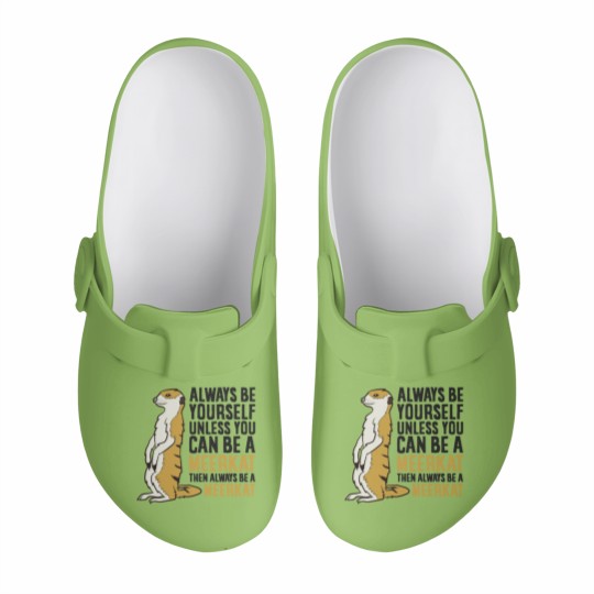 Discover Always Be Yourself Unless You Can Be A Meerkat Slip On Clogs