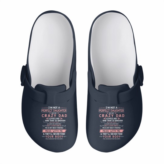 Discover I'm Not A Perfect Daughter But My Crazy Dad Loves Me Slip On Clogs