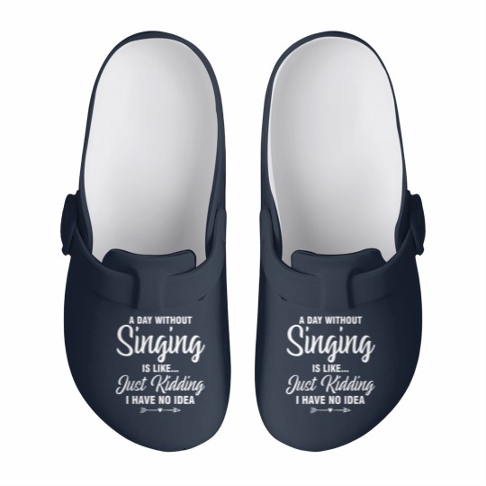 Discover A Day Without Singing Is Like Just Kidding No Idea Slip On Clogs