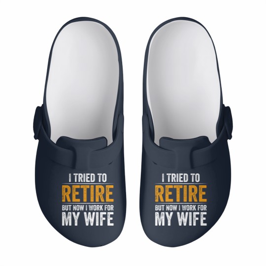 Discover I Tried To Retire But Now I Work For My Wife - I Tried To Retire But Now I Work For My - Slip On Clogs