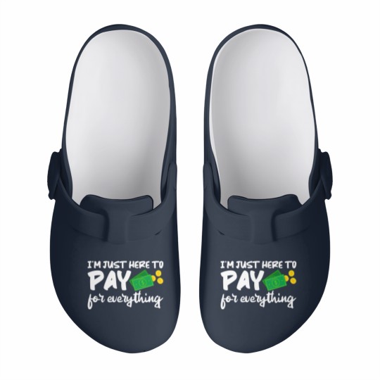 Discover I'm Just Here To Pay For Everything Slip On Clogs
