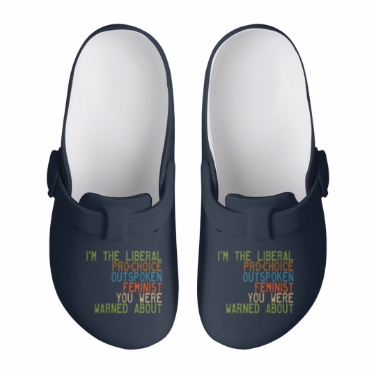 Discover I'm the Liberal, Pro-Choice, Outspoken Feminist You Were Warned About - Feminism - Slip On Clogs