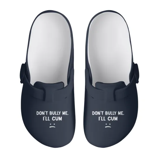Discover Don’t Bully Me. I’ll Cum May Be A Amusing Family Joke Slip On Clogs