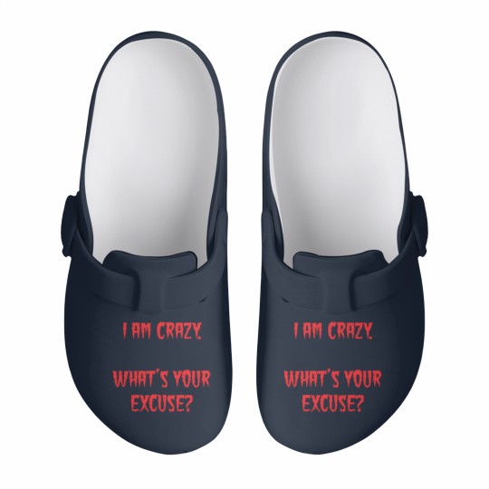 Discover I am Crazy, What's your excuse? Slip On Clogs