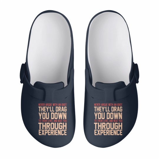 Discover Never Argue With An Idiot They Will Drag You Down To Their Level And Beat You Through Experience. - Idiot - Slip On Clogs