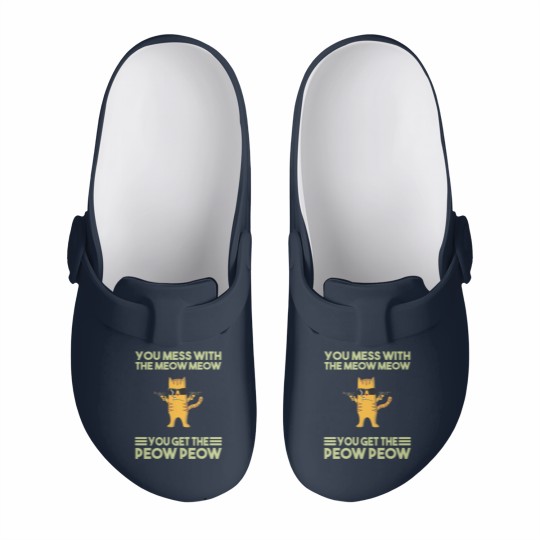 Discover You Mess With The Meow Meow You Get The Peow Peow Slip On Clogs