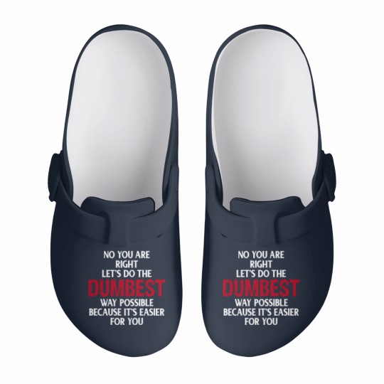 Discover You're Right Lets Do The Dumbest Way Possible Slip On Clogs