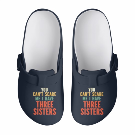 Discover You Can t Scare Me I Have Three Sisters Slip On Clogs