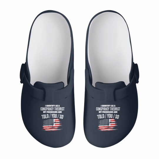 Discover I identify As a Conspiracy Theorist Pronouns Are Slip On Clogs