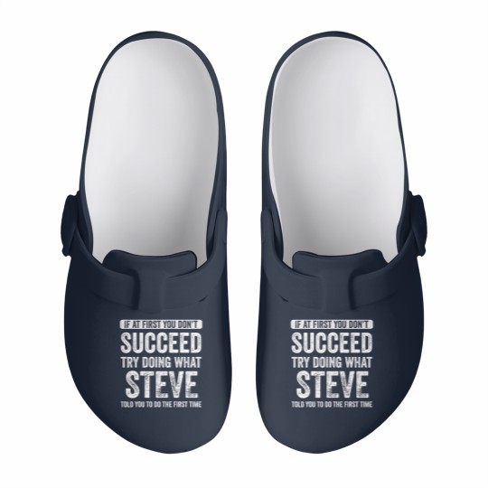 Discover steve if at first you don't succeed try doing what steve t Slip On Clogs