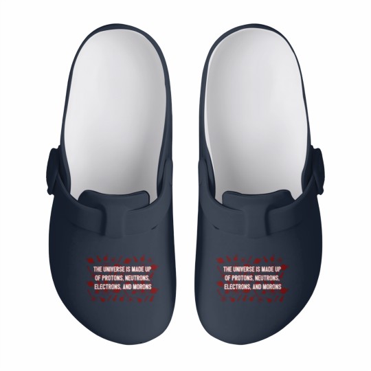 Discover Universe Made Up Of Protons Electrons And Morons Slip On Clogs