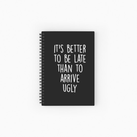 Discover It's better to be late than to arrive ugly! Spiral Notebooks   Ruled Line