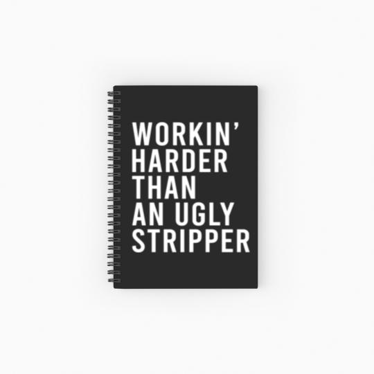 Discover Workin' harder than an ugly stripper Spiral Notebooks   Ruled Line
