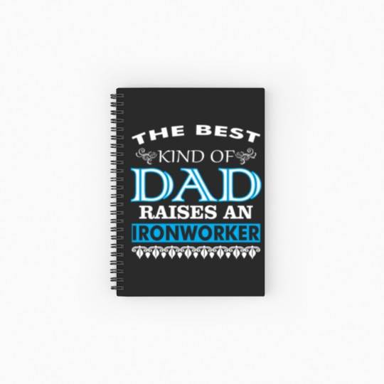 Discover The Best Kind Of Dad Raises An Ironworker Spiral Notebooks   Ruled Line