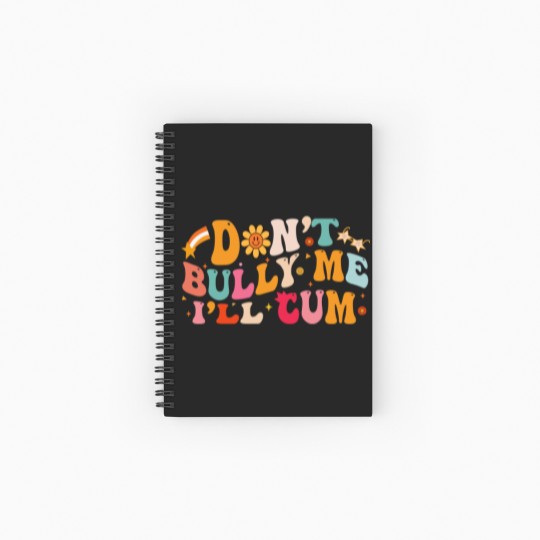 Discover Don't Bully Me I'll Cum Unisex Spiral Notebooks   Ruled Line