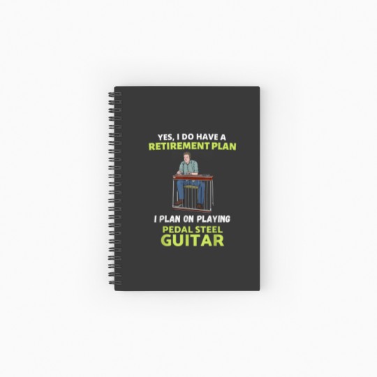 Discover HAVE A RETIREMENT PLAN I PLAN ON PLAYING PEDAL STEEL GUITAR Spiral Notebooks   Ruled Line