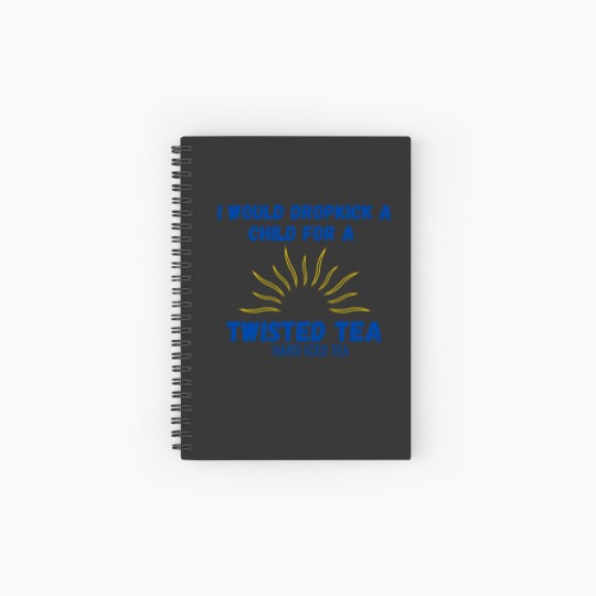 Discover I Would Dropkick A Child For A Twisted Tea Spiral Notebooks   Ruled Line Spiral Notebooks   Ruled Line