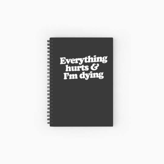 Discover Everything hurts and I'm dying Spiral Notebooks   Ruled Line