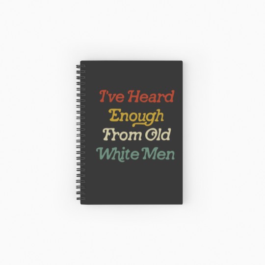 Discover Ive Heard Enough From Old White Men Spiral Notebooks   Ruled Line