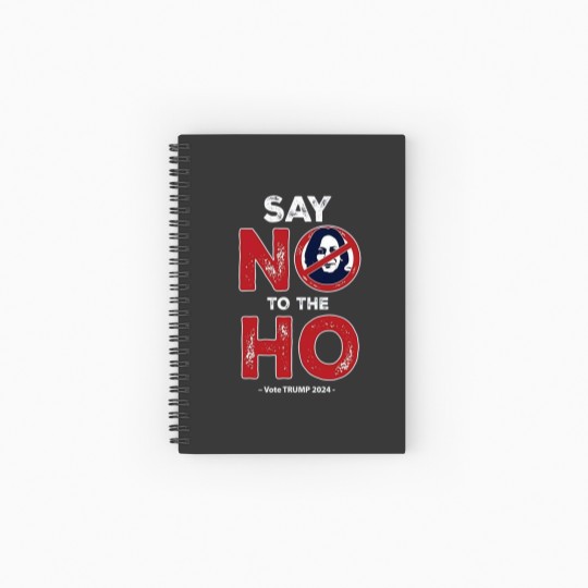 Discover Anti Kamala Spiral Notebooks   Ruled Line, Say No To The Ho Spiral Notebooks   Ruled Line, Vote Trump 2024