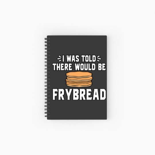 Discover I Was Told There Would Be Frybread Spiral Notebooks   Ruled Line