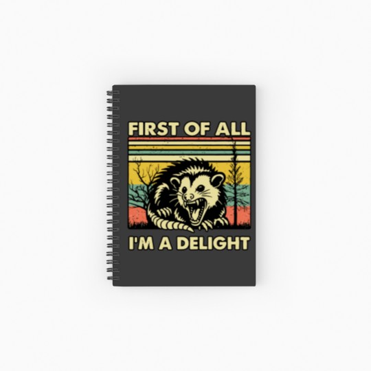 Discover Funny Opossum Spiral Notebooks   Ruled Line Angry Opossum Spiral Notebooks   Ruled Line, First Of All I'm A Delight
