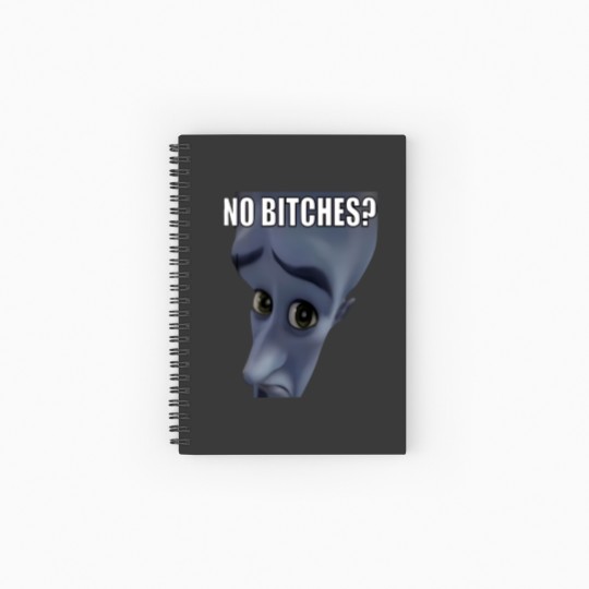 Discover No Bitches Meme Megamind Burtons Spiral Notebooks   Ruled Line
