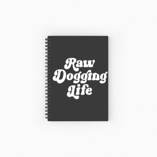 Discover Raw Dogging Life Spiral Notebooks   Ruled Line