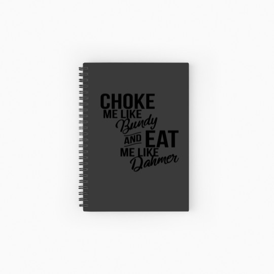 Discover Choke Me Like Bundy Eat Me Like Dahmer Spiral Notebooks   Ruled Line