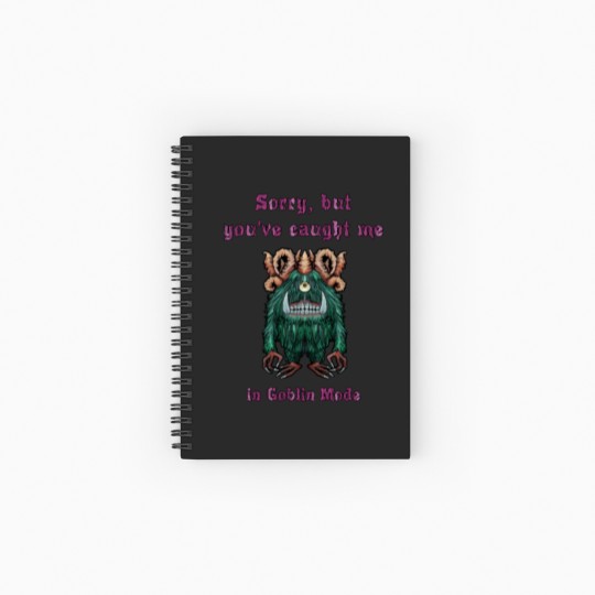 Discover 293 Sorry But You'Ve Caught Me In Goblin Mode Spiral Notebooks - Ruled Line